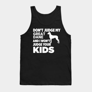 Don’t Judge My Great Dane & I Won’t Judge Your Kids Tank Top